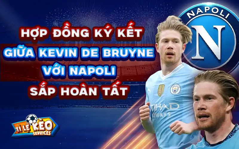 Hợp đồng giữa Kevin De Bruyne với Napoli