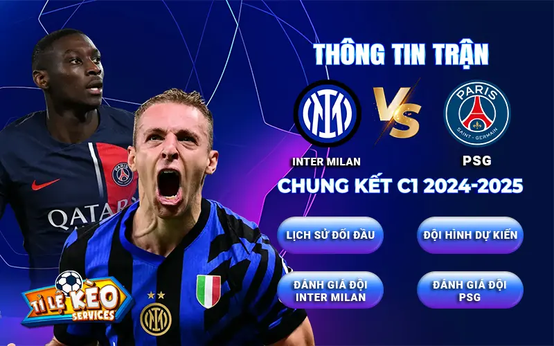 Thông tin trận Inter Milan vs PSG chung kết C1 2024-2025