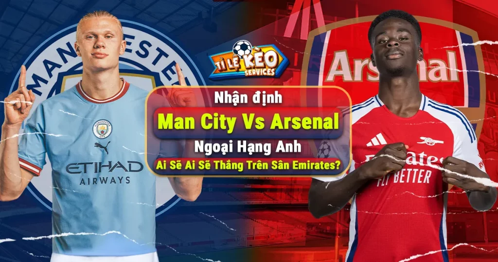 Nhận định Man City Vs Arsenal