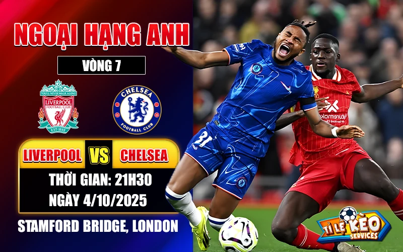 Chelsea vs Liverpool Vòng 7