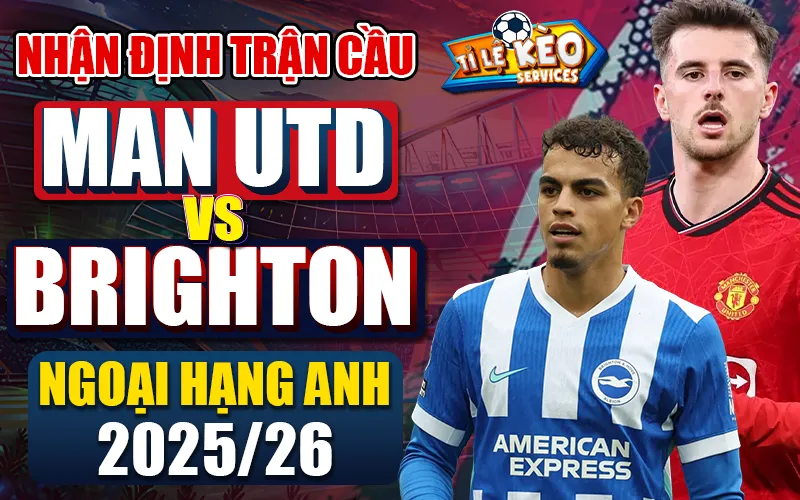 Nhận Định Trận Cầu MU vs Brighton