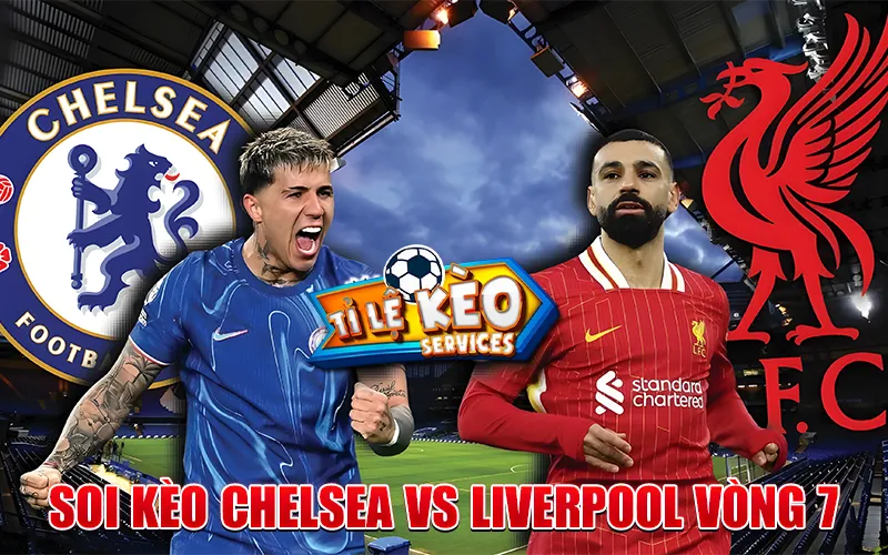 Soi Kèo Chelsea Vs Liverpool Vòng 7